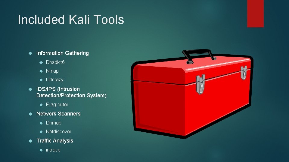 Included Kali Tools Information Gathering Dnsdict 6 Nmap Urlcrazy IDS/IPS (Intrusion Detection/Protection System) Fragrouter