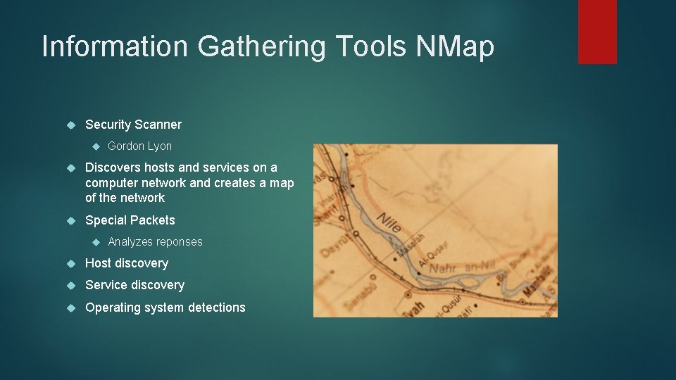 Information Gathering Tools NMap Security Scanner Gordon Lyon Discovers hosts and services on a