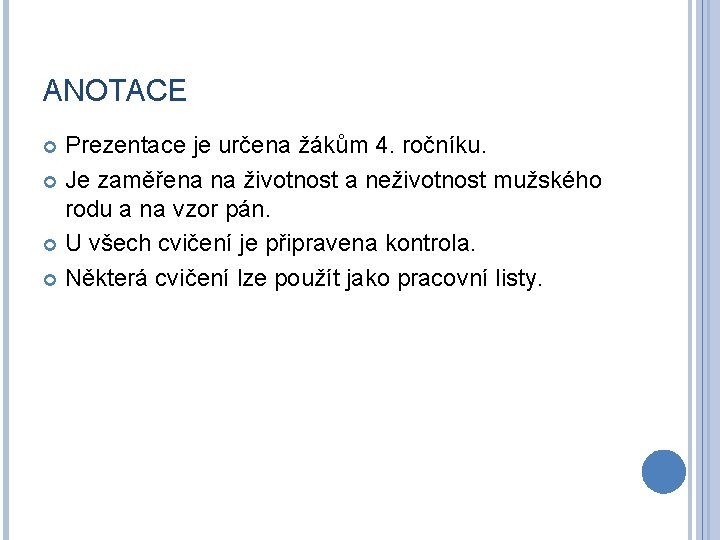 ANOTACE Prezentace je určena žákům 4. ročníku. Je zaměřena na životnost a neživotnost mužského