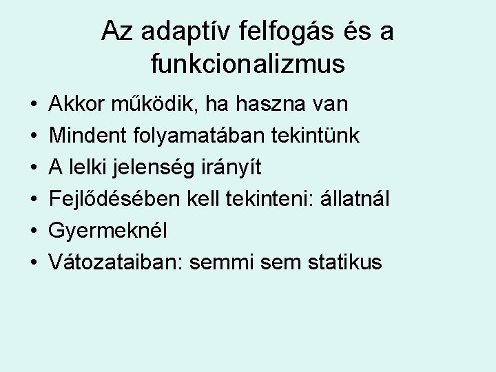 Az adaptív felfogás és a funkcionalizmus • • • Akkor működik, ha haszna van