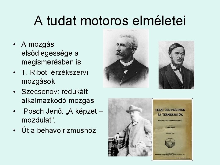 A tudat motoros elméletei • A mozgás elsődlegessége a megismerésben is • T. Ribot: