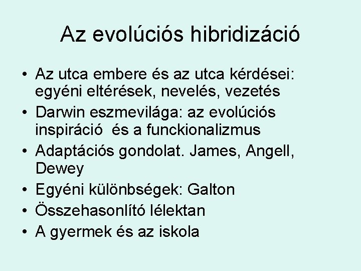 Az evolúciós hibridizáció • Az utca embere és az utca kérdései: egyéni eltérések, nevelés,