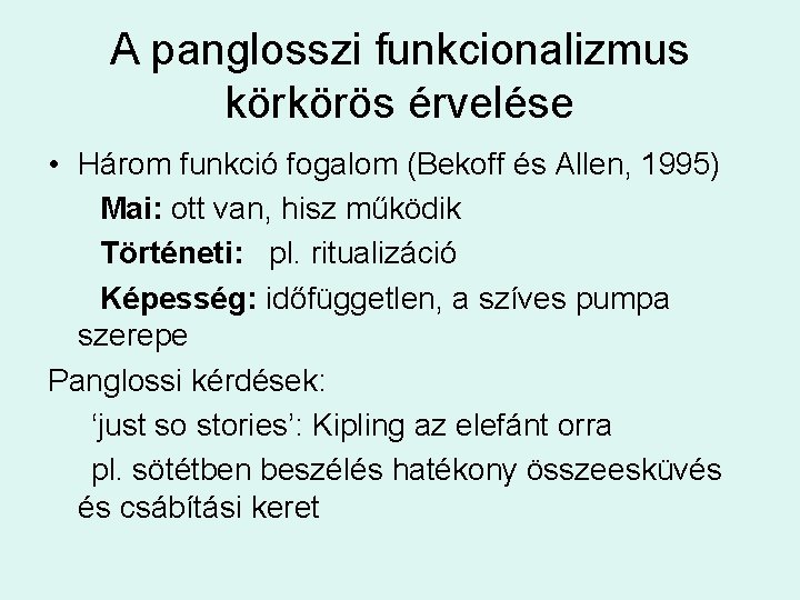 A panglosszi funkcionalizmus körkörös érvelése • Három funkció fogalom (Bekoff és Allen, 1995) Mai: