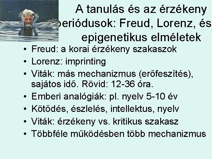 A tanulás és az érzékeny periódusok: Freud, Lorenz, és epigenetikus elméletek • Freud: a