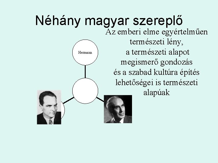 Néhány magyar szereplő Hermann Az emberi elme egyértelműen természeti lény, a természeti alapot megismerő