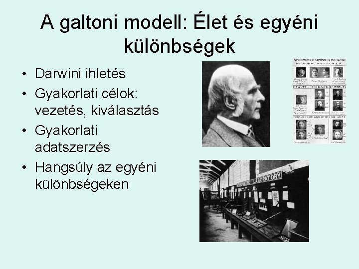 A galtoni modell: Élet és egyéni különbségek • Darwini ihletés • Gyakorlati célok: vezetés,