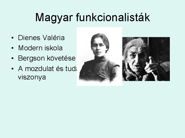 Magyar funkcionalisták • • Dienes Valéria Modern iskola Bergson követése A mozdulat és tudás