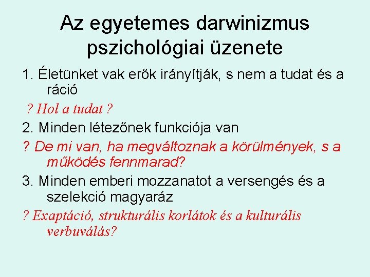 Az egyetemes darwinizmus pszichológiai üzenete 1. Életünket vak erők irányítják, s nem a tudat