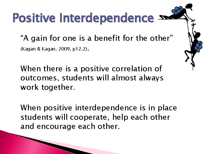 Positive Interdependence “A gain for one is a benefit for the other” (Kagan &