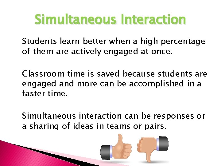 Simultaneous Interaction Students learn better when a high percentage of them are actively engaged