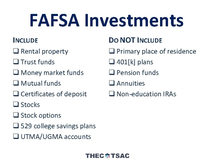 FAFSA Investments INCLUDE DO NOT INCLUDE q Rental property q Trust funds q Money