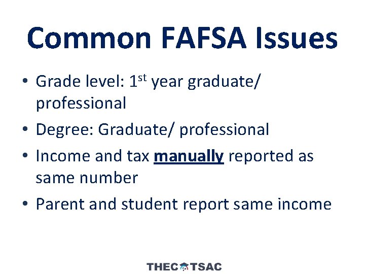 Common FAFSA Issues • Grade level: 1 st year graduate/ professional • Degree: Graduate/