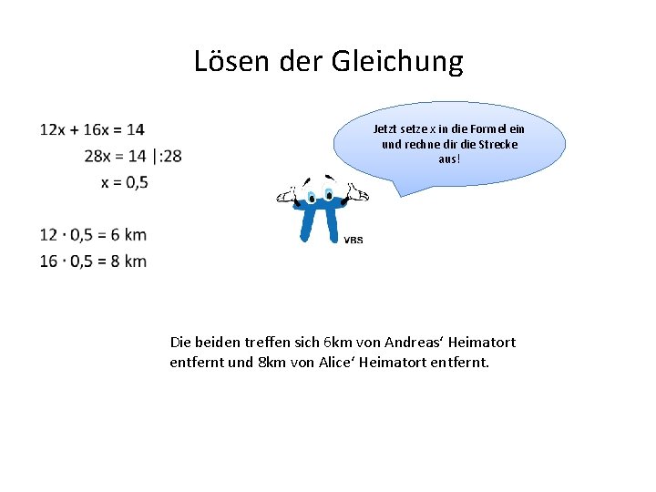 Lösen der Gleichung • Jetzt setze x in die Formel ein und rechne dir