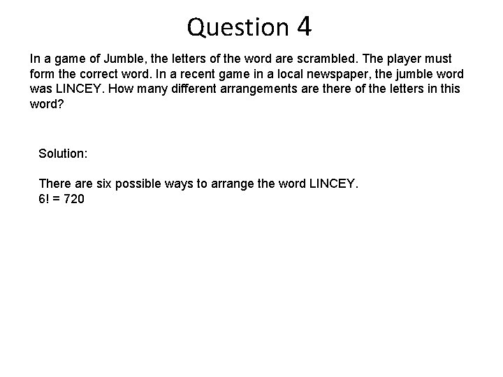 Question 4 In a game of Jumble, the letters of the word are scrambled.