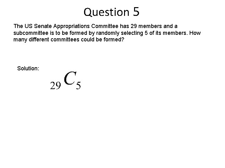 Question 5 The US Senate Appropriations Committee has 29 members and a subcommittee is