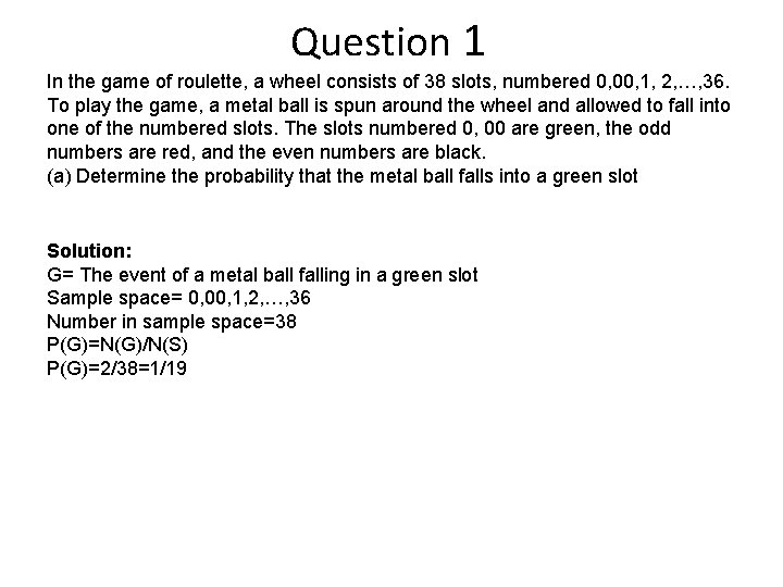 Question 1 In the game of roulette, a wheel consists of 38 slots, numbered