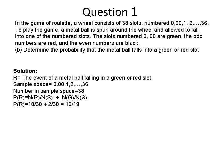 Question 1 In the game of roulette, a wheel consists of 38 slots, numbered
