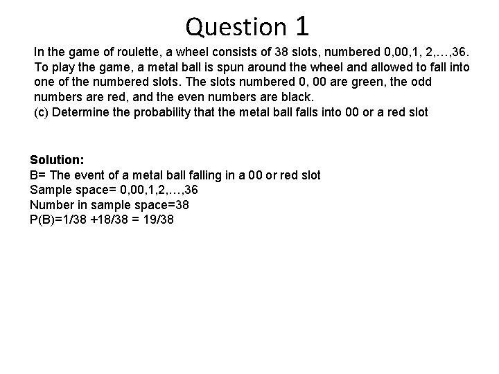 Question 1 In the game of roulette, a wheel consists of 38 slots, numbered