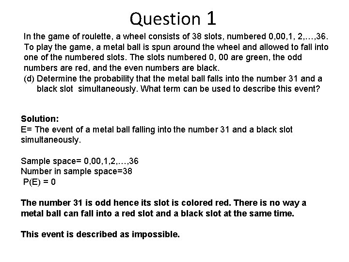 Question 1 In the game of roulette, a wheel consists of 38 slots, numbered