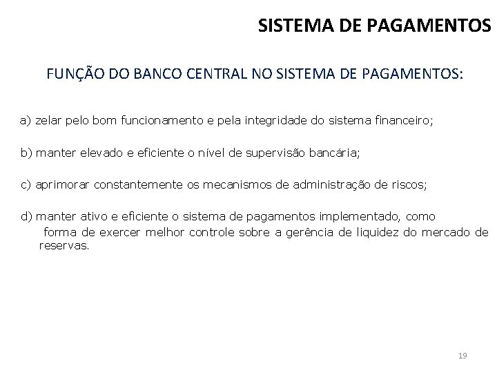 SISTEMA DE PAGAMENTOS FUNÇÃO DO BANCO CENTRAL NO SISTEMA DE PAGAMENTOS: a) zelar pelo