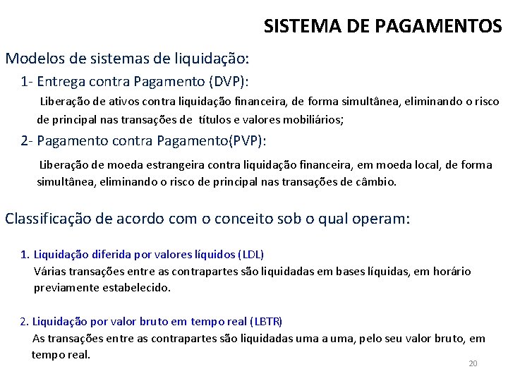 SISTEMA DE PAGAMENTOS Modelos de sistemas de liquidação: 1 - Entrega contra Pagamento (DVP):