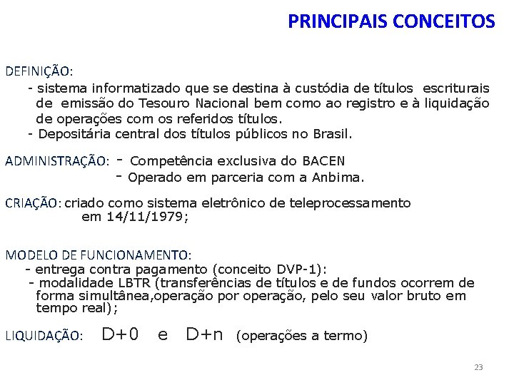 PRINCIPAIS CONCEITOS DEFINIÇÃO: - sistema informatizado que se destina à custódia de títulos escriturais