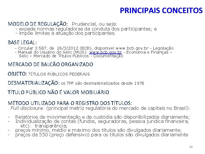 PRINCIPAIS CONCEITOS MODELO DE REGULAÇÃO: Prudencial, ou seja: - expede normas reguladoras da conduta