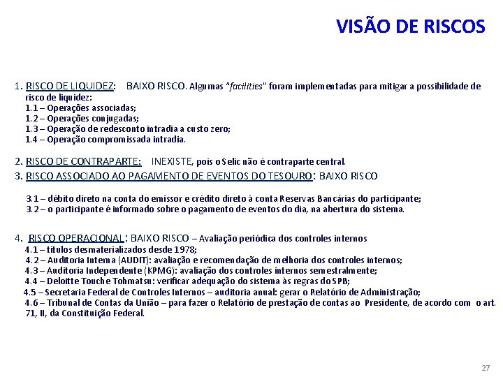 VISÃO DE RISCOS 1. RISCO DE LIQUIDEZ: BAIXO RISCO. Algumas “facilities” foram implementadas para