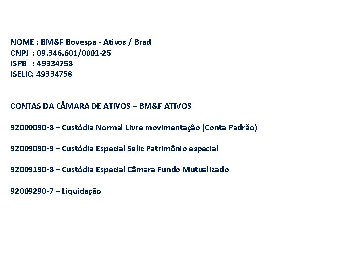 CONTA NOME : BM&F Bovespa - Ativos / Brad CNPJ : 09. 346. 601/0001