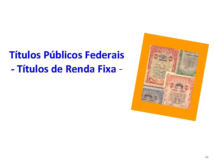 Títulos Públicos Federais - Títulos de Renda Fixa - 44 