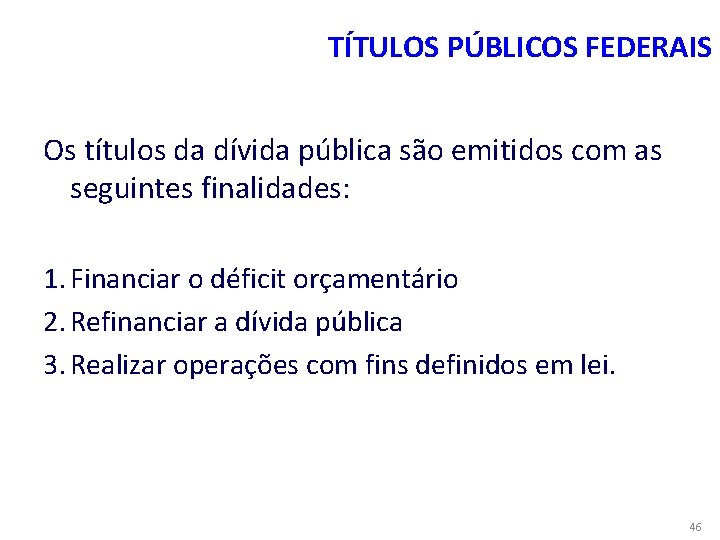 TÍTULOS PÚBLICOS FEDERAIS Os títulos da dívida pública são emitidos com as seguintes finalidades: