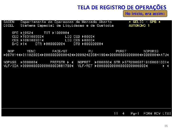 APERFEIÇOAMENTO DA TELA DE REGISTRO DE OPERAÇÕES No início, era assim: 65 