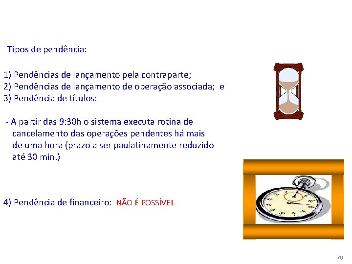 PENDÊNCIAS Tipos de pendência: 1) Pendências de lançamento pela contraparte; 2) Pendências de lançamento