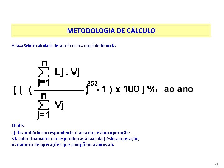 TAXA SELIC METODOLOGIA DE CÁLCULO A taxa Selic é calculada de acordo com a