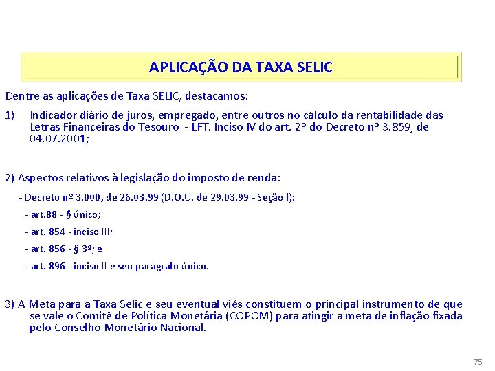 TAXA SELIC APLICAÇÃO DA TAXA SELIC Dentre as aplicações de Taxa SELIC, destacamos: 1)