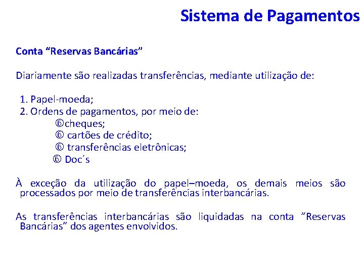 Sistema de Pagamentos Conta “Reservas Bancárias” Diariamente são realizadas transferências, mediante utilização de: 1.