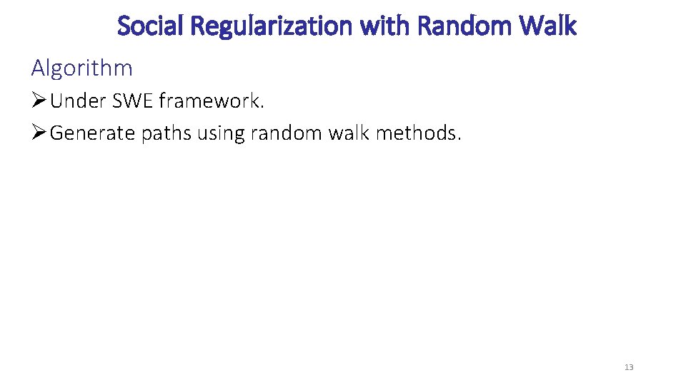 Social Regularization with Random Walk Algorithm ØUnder SWE framework. ØGenerate paths using random walk