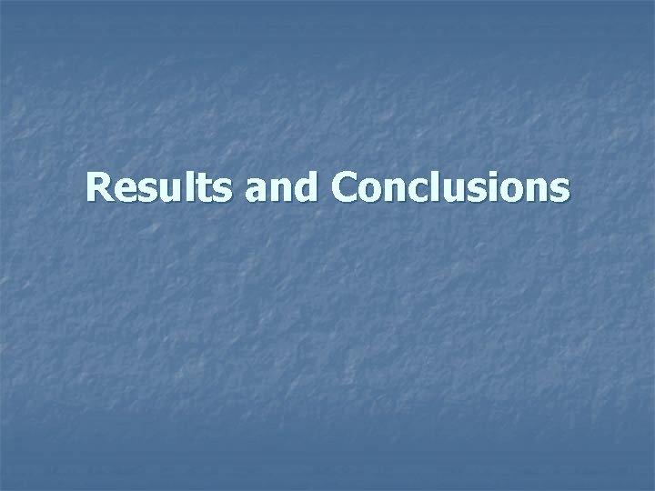 Results and Conclusions 