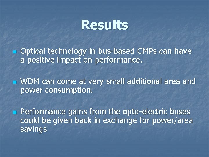 Results n n n Optical technology in bus-based CMPs can have a positive impact