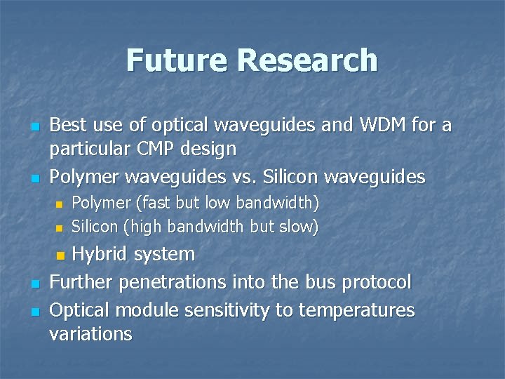 Future Research n n Best use of optical waveguides and WDM for a particular