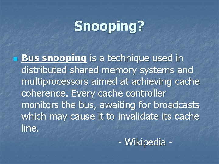 Snooping? n Bus snooping is a technique used in distributed shared memory systems and