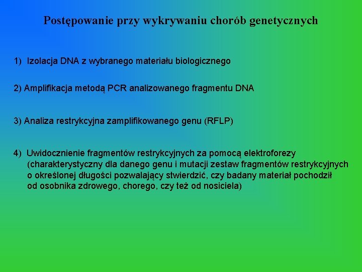 Postępowanie przy wykrywaniu chorób genetycznych 1) Izolacja DNA z wybranego materiału biologicznego 2) Amplifikacja