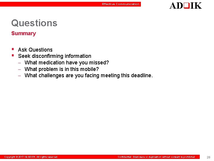 Effective Communication ADq. IK Questions Summary § Ask Questions § Seek disconfirming information –