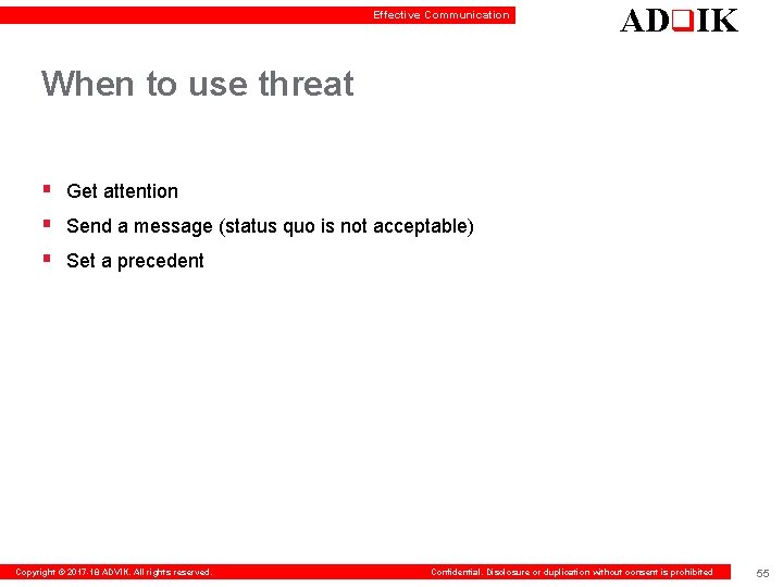 Effective Communication ADq. IK When to use threat § Get attention § Send a