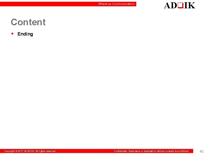Effective Communication ADq. IK Content § Ending Copyright © 2017 -18 ADVIK. All rights