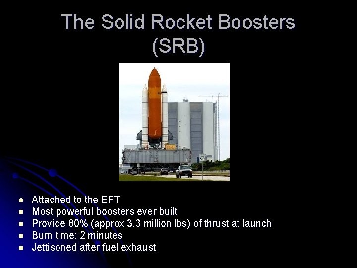 The Solid Rocket Boosters (SRB) l l l Attached to the EFT Most powerful