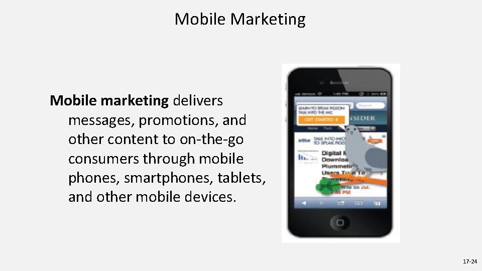 Mobile Marketing Mobile marketing delivers messages, promotions, and other content to on-the-go consumers through Mobile Marketing Mobile marketing delivers messages, promotions, and other content to on-the-go consumers through