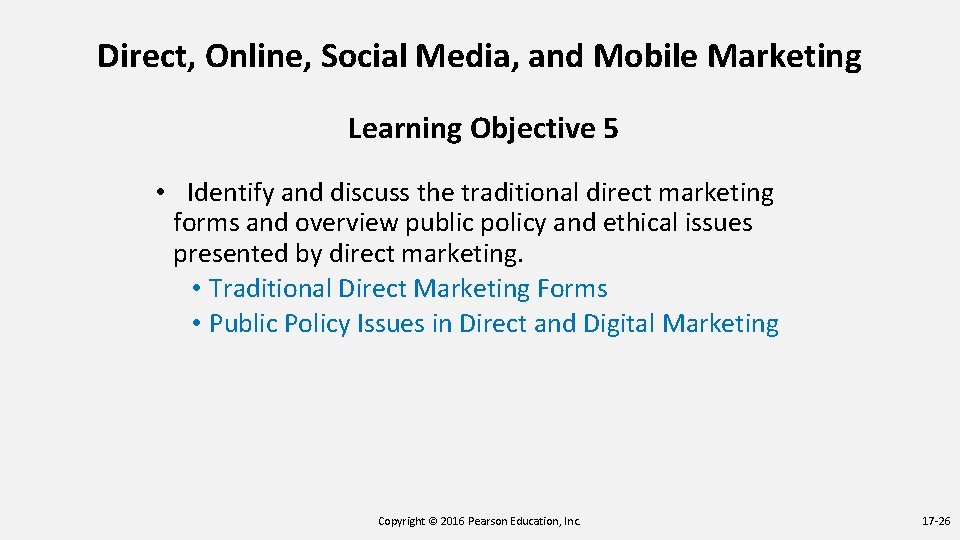 Direct, Online, Social Media, and Mobile Marketing Learning Objective 5 • Identify and discuss Direct, Online, Social Media, and Mobile Marketing Learning Objective 5 • Identify and discuss