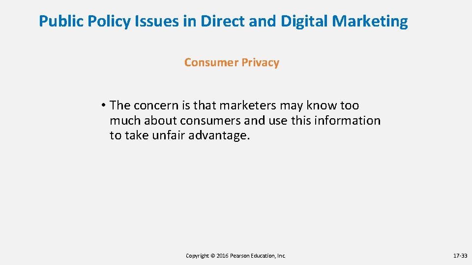 Public Policy Issues in Direct and Digital Marketing Consumer Privacy • The concern is