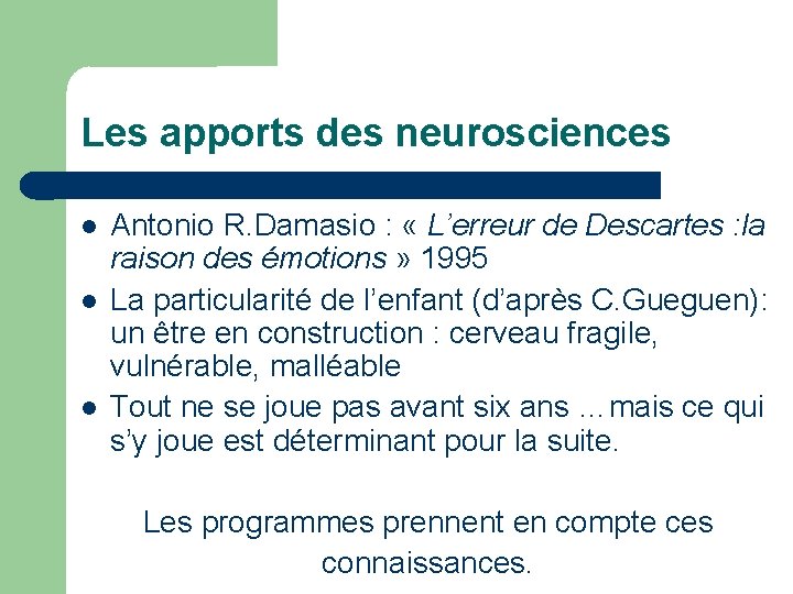 Les apports des neurosciences Antonio R. Damasio : « L’erreur de Descartes : la